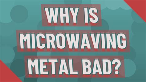 why is microwaving metal bad